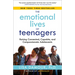 The Emotional Lives of Teenagers: Raising Connected, Capable, and Compassionate Adolescents