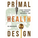 Primal Health Design: 7 Key Paradigms to Reverse Biological Age