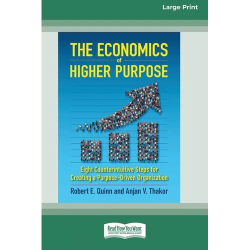 The Economics of Higher Purpose: Eight Counterintuitive Steps for Creating a Purpose-Driven Organization [Standard Large Print 16 Pt Edition]