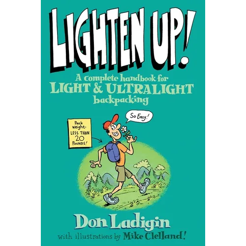 Lighten Up!: A Complete Handbook For Light And Ultralight Backpacking