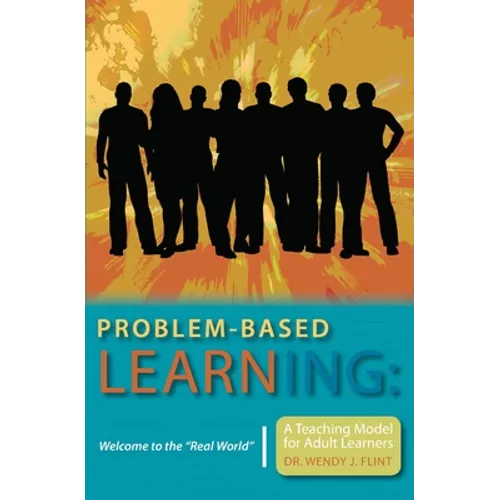 Problem-based Learning: Welcome to the "Real World" A Teaching Model for Adult Learners
