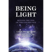 BEING LIGHT Beyond the Veil of The Golden Age: A Light Server's Guide to Harnessing the Energies of the New Earth