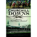 Churchill Downs: America's Most Historic Racetrack