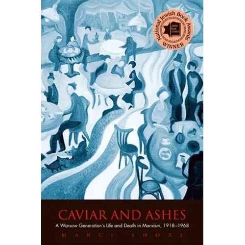 Caviar and Ashes: A Warsaw Generation's Life and Death in Marxism, 1918-1968