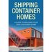 Shipping Container Homes: A Guide to Building Your Own Container Home