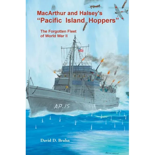 MacArthur and Halsey's "Pacific Island Hoppers": The Forgotten Fleet of World War II