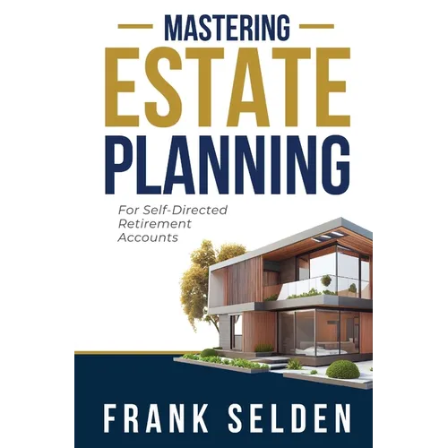 Mastering Estate Planning: For Self-Directed Retirement Accounts