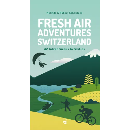 Fresh Air Adventures Switzerland: 32 Unforgettable Activities