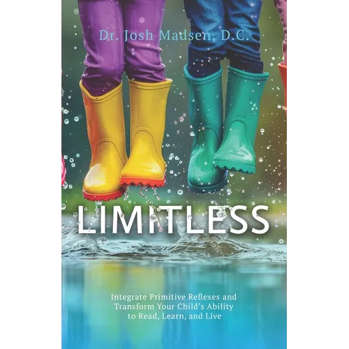 Limitless: Integrate Primitive Reflexes and Transform Your Child's Ability to Read, Learn, and Live