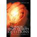 The Magic of High-Quality Questions: A Recipe for Success in Business, in Relationships, in Life