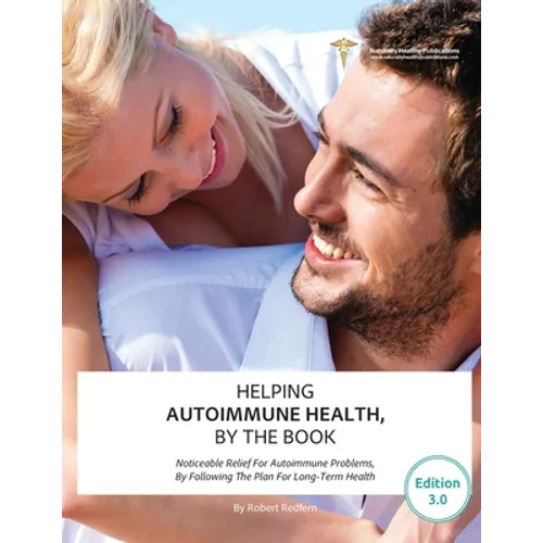 Helping Autoimmune Health, By The Book: Noticeable Relief For Autoimmune Problems, By Following The Plan For Long-Term Health