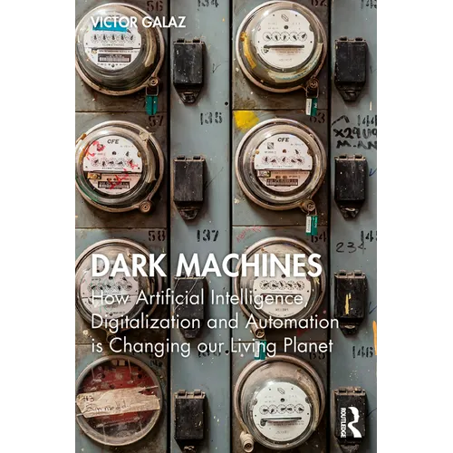 Dark Machines: How Artificial Intelligence, Digitalization and Automation is Changing our Living Planet