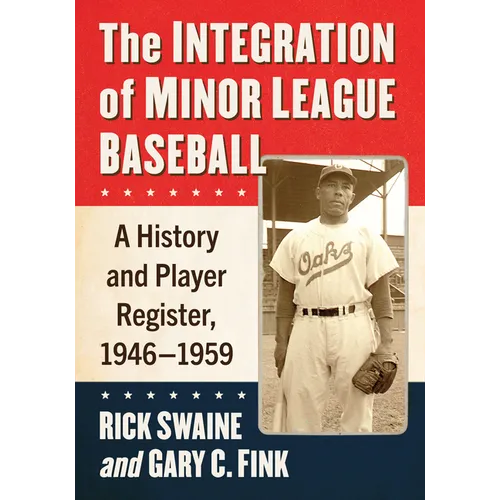 The Integration of Minor League Baseball: A History and Player Register, 1946-1959