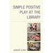 Simple Positive Play at the Library