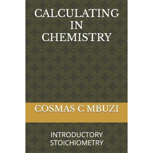 Calculating in Chemistry: Introductory Stoichiometry