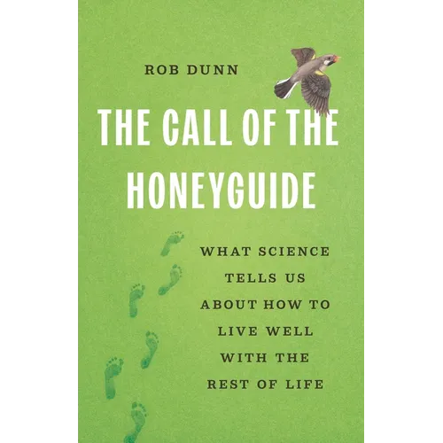 The Call of the Honeyguide: What Science Tells Us about How to Live Well with the Rest of Life