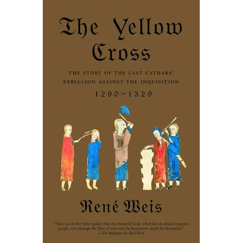 The Yellow Cross: The Story of the Last Cathars' Rebellion Against the Inquisition, 1290-1329