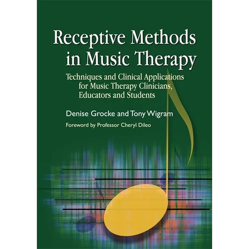 Receptive Methods in Music Therapy: Techniques and Clinical Applications for Music Therapy Clinicians, Educators and Students