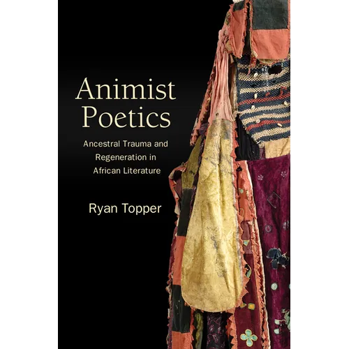 Animist Poetics: Ancestral Trauma and Regeneration in African Literature - Paperback