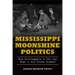 Mississippi Moonshine Politics: How Bootleggers & the Law Kept a Dry State Soaked