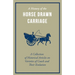 A History of the Horse Drawn Carriage - A Collection of Historical Articles on Varieties of Coach and Their Evolution