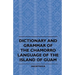 Dictionary And Grammer Of The Chamorro Language Of The Island Of Guam