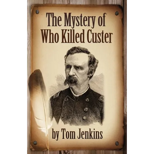 The Mystery of Who Killed Custer