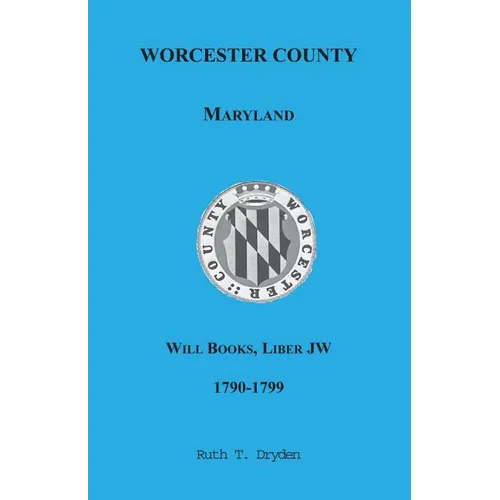 Worcester County, Maryland Will Books, Liber JW, 1790-1799