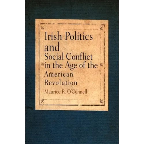Irish Politics and Social Conflict in the Age of the American Revolution