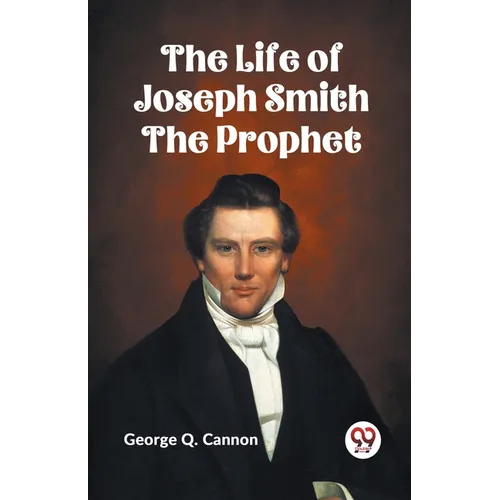 The Life of Joseph Smith the Prophet