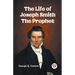 The Life of Joseph Smith the Prophet