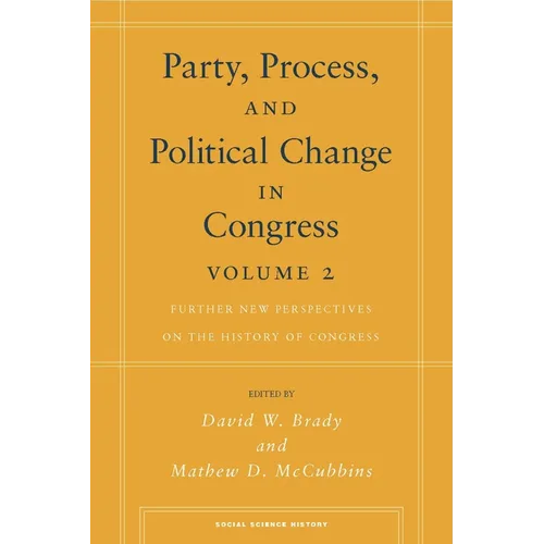 Party, Process, and Political Change in Congress, Volume 2: Further New Perspectives on the History of Congress