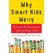 Why Smart Kids Worry: And What Parents Can Do to Help