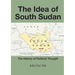 The Idea of South Sudan: The History of Political Thought