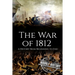 War of 1812: A History From Beginning to End