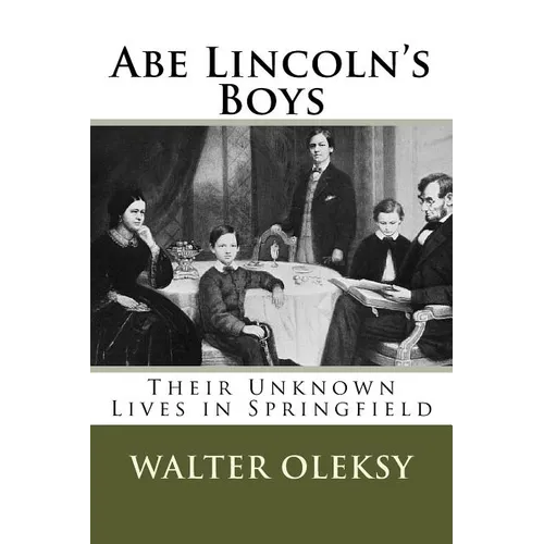Abe Lincoln's Boys: Their Unknown Lives in Springfield