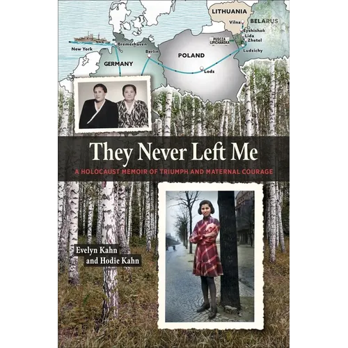 They Never Left Me: A Holocaust Memoir of Maternal Courage and Triumph