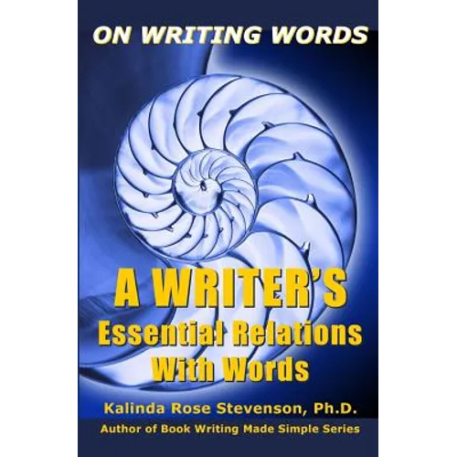 On Writing Words: A Writer's Essential Relations With Words