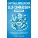 Emotional Intelligence and Self-Compassion 2-in-1 Book: Discover How to Positively Embrace Your Negative Emotions and Improve Your Social Skill, Even