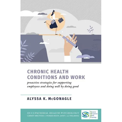 Chronic Health Conditions and Work: Proactive Strategies for Supporting Employees and Doing Well by Doing Good