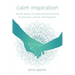 Calm Inspiration: Real Life Lessons of Social Emotional Learning for Educators, Parents, and Caregivers