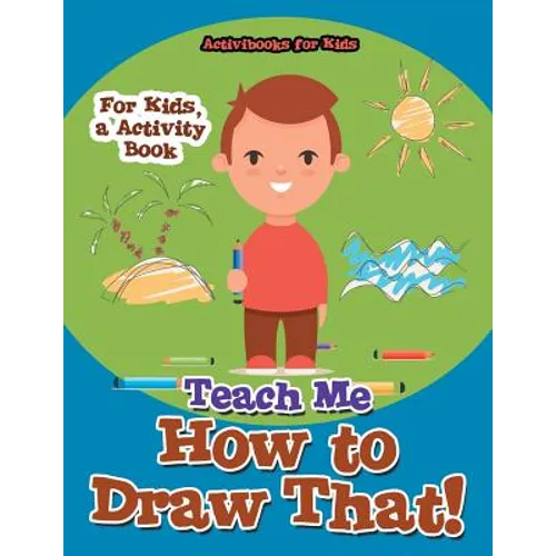Teach Me How to Draw That! For Kids, a Activity Book