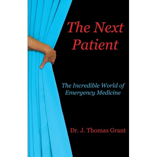 The Next Patient: The Incredible World of Emergency Medicine