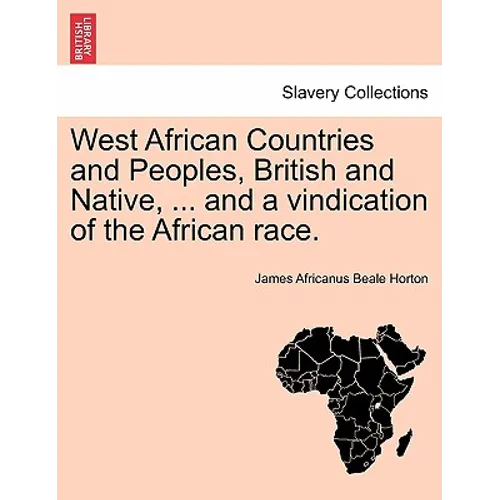 West African Countries and Peoples, British and Native, ... and a Vindication of the African Race.
