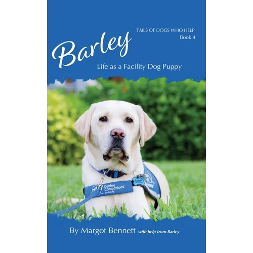 Barley, Life as a Facility Dog Puppy: Book 4