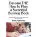 Daycare THE How To Plan a Successful Business Book: Quick & Easy Way To Start & Finance a Massive Money Business Opportunity