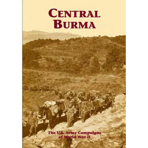 The U.S. Army Campaigns of World War II: Central Burma