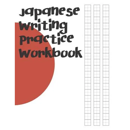 Japanese Writing Practice Workbook: Genkouyoushi Paper For Writing Japanese Kanji, Kana, Hiragana And Katakana Letters