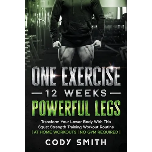 One Exercise, 12 Weeks, Powerful Legs: Transform Your Lower Body With This Squat Strength Training Workout Routine at Home Workouts No Gym Required