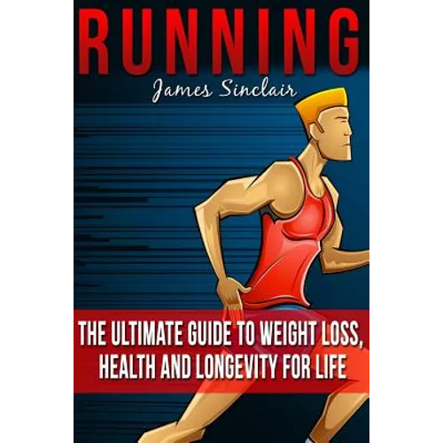 Running: Everything You Need To Know About Running From Beginner To Expert